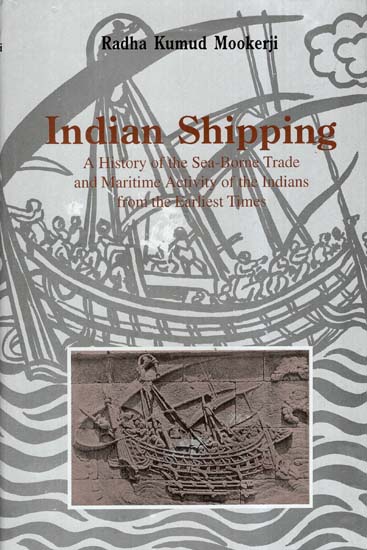 Indian Shipping- A History of The Sea-Borne Trade And Maritime Activity of the Indians From The Earliest Times