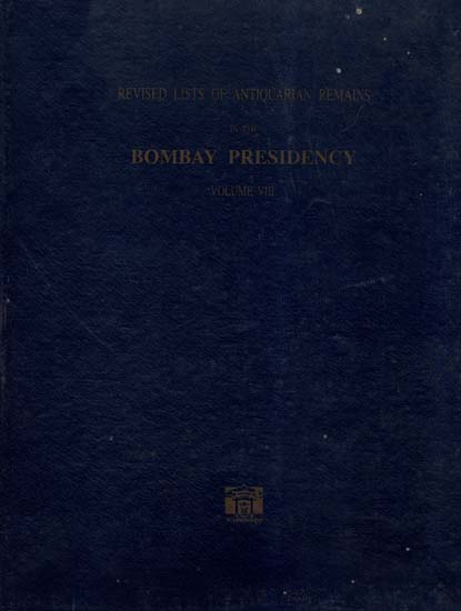 Bombay Presidency (Vol- VIII)- Revised Lists Of Antiquarian Remains (An Old And Rare Book)