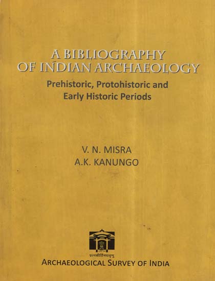 A Bibliography Of Indian Archaeology (Prehistoric, Protohistoric And Early Historic Periods)