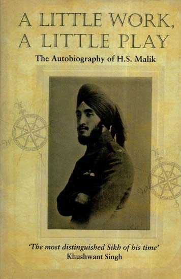 A Little Work, A Little Play- The Autobiography Of H. S. Malik