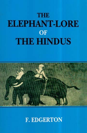The Elephant-Lore Of The Hindus : The Elephant-sport (Matanga-Lila) Of Nilakantha (Translated From The Original Sanskrit With Introduction, Notes, and Glossary)