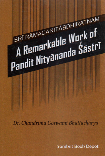 Sri Ramacaritabdhiratnam- A Remarkable Work of Pandit Nityananda Sastri