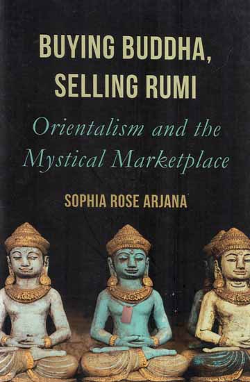 Buying Buddha, Selling Rumi- Orientalism and The Mystical Marketplace