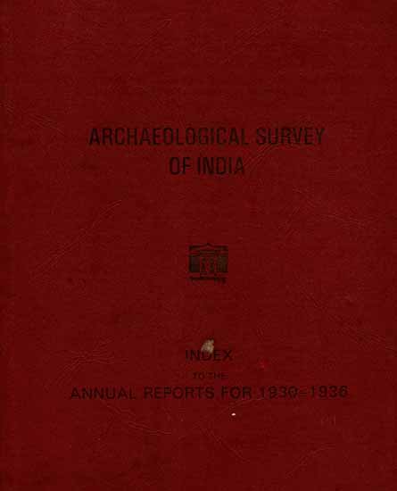 Index to The Annual Reports For 1930-1936- Archaeological Survey of India (An Old and Rare Book)