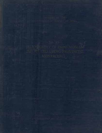 Bibliography of Indo-Moslem History Excluding Provincial Monarchies (An Old and Rare Book)