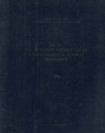The Buddhist Antiquities of Nagarjunakonda, Madras Presidency- Memoirs of The Archaeological Survey of India