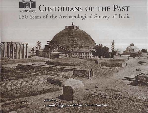 Custodians of The Past- 150 Years of The Archaeological Survey of India