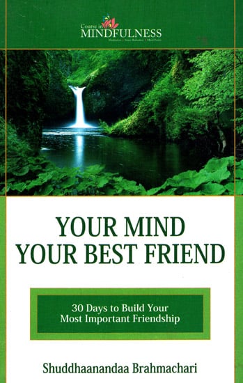 Your Mind Your Best Friend (30 Days to Build Your Most Important Friendship)