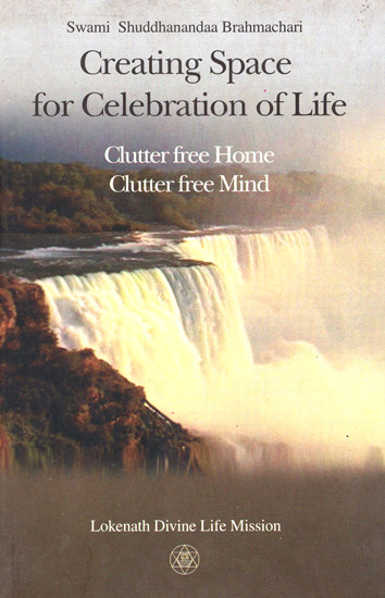 Creating Space for Celebration of Life (Clutter Free Home Clutter Free Mind)