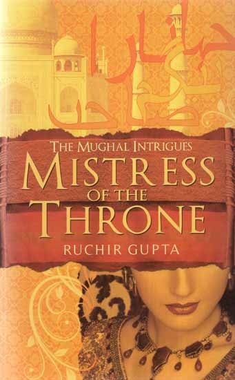 The Mughal Intrigues- Mistress of The Throne