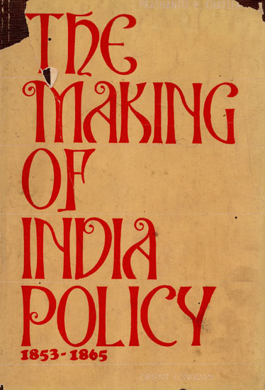 The Making of India Policy 1853-1865 (An Old and Rare Book)