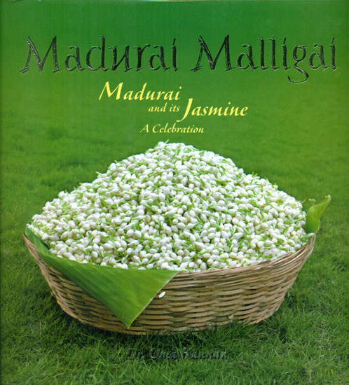 Madurai Malligai - Madurai and Its Jasmine (A Celebration)