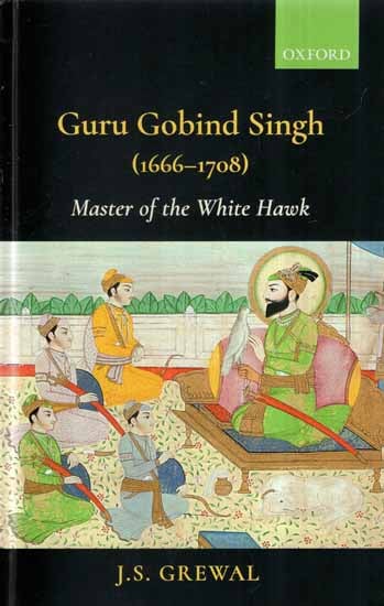 Guru Gobind Singh (1666-1708)- Master of The White Hawk