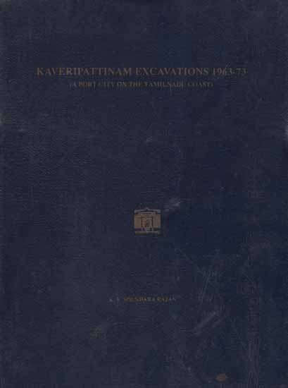 Kaveripattinam Excavations 1963-73- A Port City on The Tamil Nadu Coast (An Old and Rare Book)