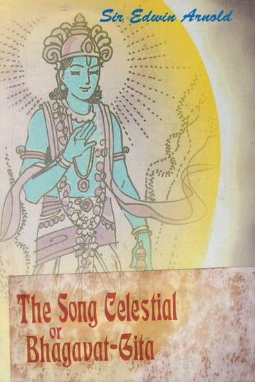 The Song Celestial or Bhagavat-Gita