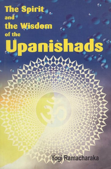 The Spirit and the Wisdom of the Upanishads