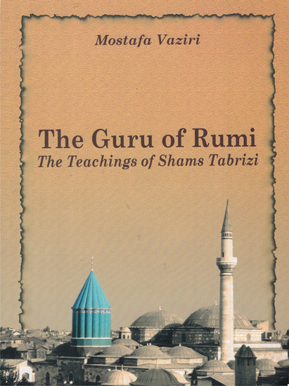 The Guru of Rumi- The Teachings of Shams Tabrizi