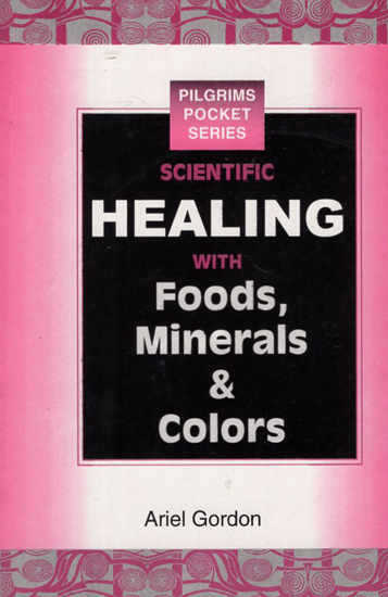 Scientific Healing with Foods, Minerals & Colors