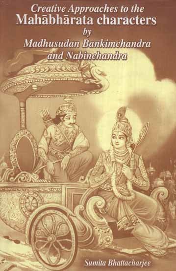Creative Approaches to The Mahabharata Characters by Madhusudan Bankimchandra and Nabinchandra