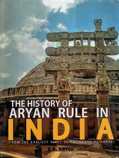 The History of Aryan Rule in India- From The Earliest Times to The Death Of Akbar)