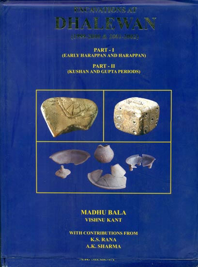 Excavations At Dhalwan - 1999-2000 & 2001-2002 (Part-I: Early Harappan and Harappan, Part-II: Kushan and Gupta Periods)