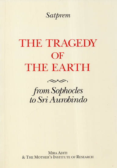 The Tragedy of the Earth (From Sophocles to Sri Aurobindo)