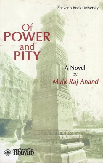 Of Power and Pity (A Novel by Mulk Raj Anand)
