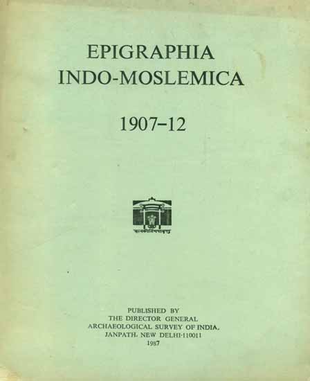 Epigraphia Indo-Moslemica - 1907 to 12 (An Old and Rare Book)