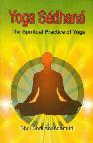 Yoga Sadhana - The Spiritual Practice of Yoga