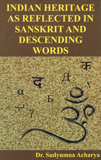 Indian Heritage as Reflected in Sanskrit and Descending Words