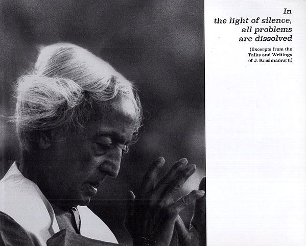 In the Light of Silence, All Problems are Dissolved (Excerpts from J. Krishnamurti's Talks and Writings)