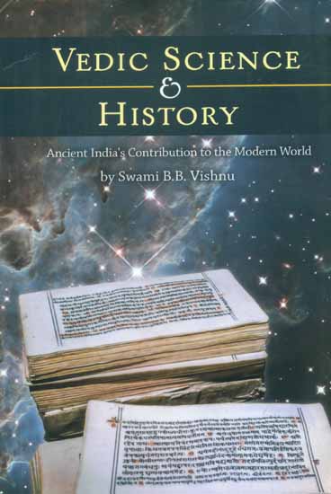 Vedic Science and History - Ancient Indian's Contribution to the Modern World