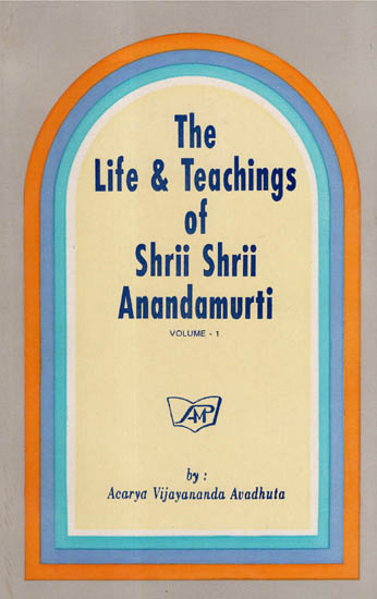 The Life & Teachings of Shrii Shrii Anandamurti (Volume-1) (An Old and Rare Book)