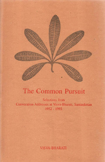 The Common Pursuit (Selections from Convocation Addresses at Visva-Bharati, Santiniketan 1952-1993)