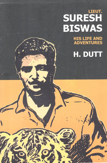 Lieut. Suresh Biswas- His Life and Adventures