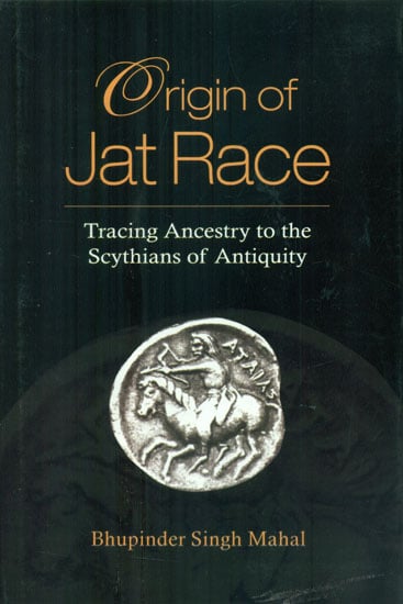 Origin of Jat Race - Tracing Ancestry to the Scythians of Antiquity