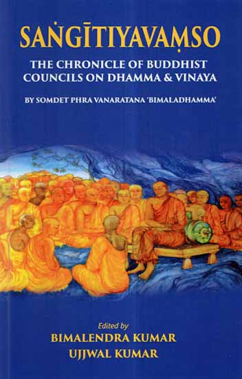 Sangitiyavamso- The Chronicle of Buddhist Councils on Dhamma & Vinaya (By Somdet Phra Vanaratana 'Bimaladhamma')