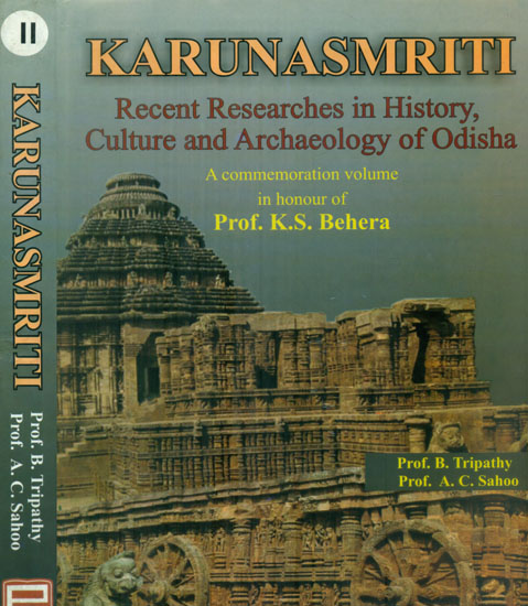 Karunasmriti Recent Researches in History, Culture and Archaeology of Odisha - A Commemoration Volume in Honour of Prof. K.S. Behera (Set of 2 Volumes)