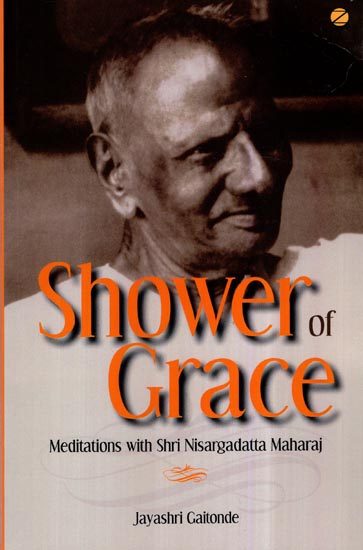 Shower of Grace- Meditations With Shri Nisargadatta Maharaj
