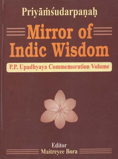 Priyamsudarpanah: Mirror of Indic Wisdom- P.P. Upadhyaya Commemoration Volume