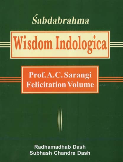 Sabdabrahma: Wisdom Indologica- Prof. A.C. Sarangi Felicitation Volume