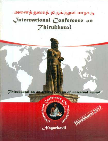 International Conference on Thirukkural - May 17th to 19th, 2017 Thirukkural as an Ethical Corpus of Universal Appeal