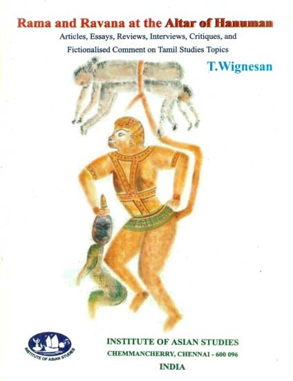 Rama and Ravana at the Altar of Hanuman - Articles, Essays, Reviews, Interviews, Critiques and Fictionalised Comment on Tamil Studies Topics