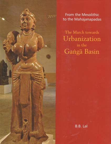 From the Mesolithic to the Mahajanpadas (The March Towards Urbanization in the Ganga Basin)