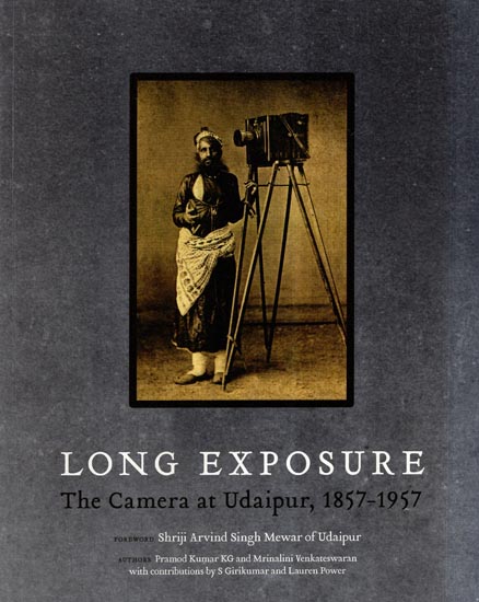 Long Exposure- The Camera at Udaipur, 1857-1957
