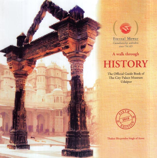 A Walk Through History- The Official Guide Book of The City Palace Museum Udaipur