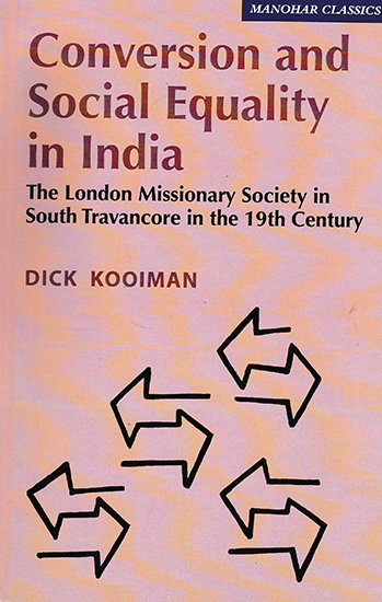 Conversion and Social Equality in India (The London Missionary Society in South Travancore in the 19th Century)