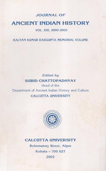 Journal of Ancient Indian History- Vol. XXI, 2000-2002 (Kalyan Kumar Dasgupta Memorial Volume)