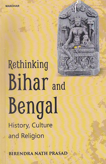 Rethinking Bihar and Bengal (History, Culture and Religion)
