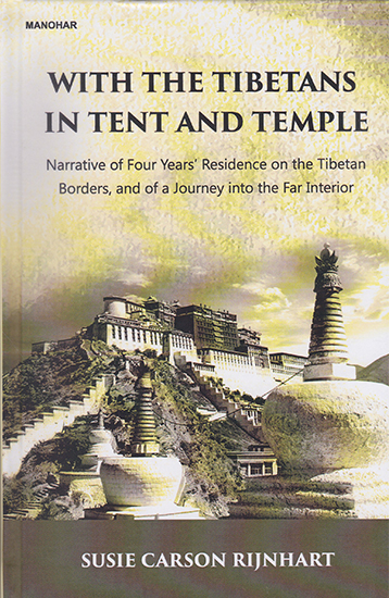 With the Tibetans in Tent and Temple (Narrative of Four Years' Residence on the Tibetan Borders, and of a Journey into the Far Interior)